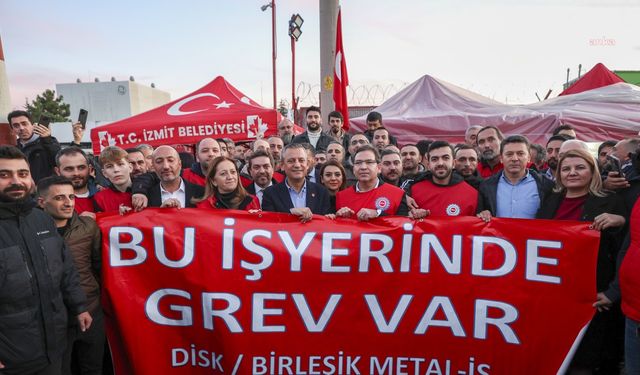 Özgür ÖZEL' den grevdeki metal işçilerine ziyaret