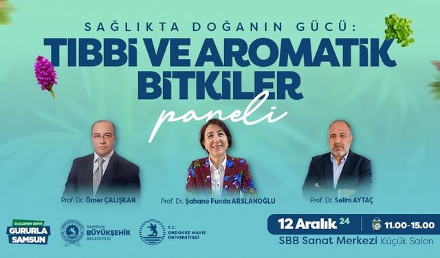 Samsun’da tıbbi ve aromatik bitkilerin sağlıktaki etkisi anlatılacak